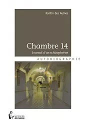 Chambre 14 : journal d'un schizophrène. Autobiographie