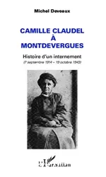 Camille Claudel à Montdevergues : histoire d'un internement (7 septembre 1914-19 octobre 1943)