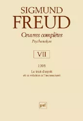 Oeuvres complètes. Psychanalyse. Volume VII. 1905. Le trait d'esprit et sa relation à l'inconscient