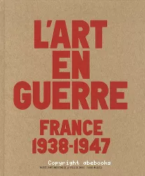 L'art en guerre : France 1938-1947