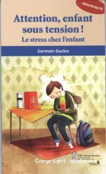 Attention, enfant sous tension ! : le stress chez l'enfant