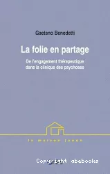 La folie en partage : de l'engagement thérapeutique dans la clinique des psychoses