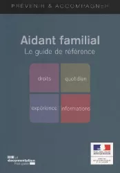 Aidant familial : le guide de référence