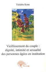Vieillissement du couple : dignité, intimité et sexualité des personnes âgées en institution