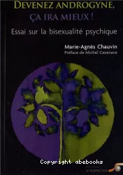 Devenez androgyne, ça ira mieux : essai sur la bisexualité psychique