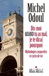 Dis-moi QUAND tu as mal, je te dirais pourquoi : mythologies corporelles et cycles de vie