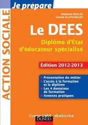 Le DEES. Diplôme d'Etat d'éducateur spécialisé. Edition 2012-2013