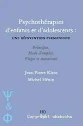 Psychothérapies d'enfants et d'adolescents : une réinvention permanente. Principes, mode d'emploi, pièges et tentations antithérapeutiques