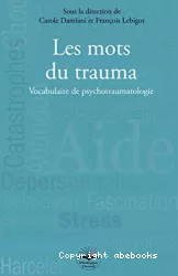 Les mots du trauma : vocabulaire du psychotraumatisme