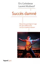 Succès damné. Manuel de psychologie à l'usage des gens célèbres et de ceux qui comptent le devenir