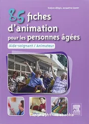 85 fiches d'animation pour les personnes âgées : aide-soignant, animateur