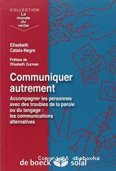 Communiquer autrement : accompagner les personnes avec des troubles de la parole ou du langage : les communications alternatives