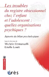 Les troubles du registre obsessionnel chez l'enfant et l'adolescent : quelles organisations psychiques ? Apports du bilan psychologique