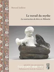 Le travail du mythe : la construction du héros en Mélanésie