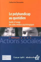 Le polyhandicap au quotidien : guide à l'usage des aides médico-psychologiques