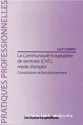 La communauté hospitalière de territoire (CHT), mode d'emploi : constitution et fonctionnement