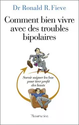 Comment bien vivre avec des troubles bipolaires : savoir soigner les bas pour tirer profit des hauts