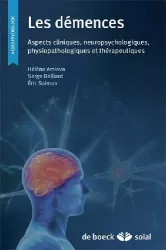 Les démences : aspects cliniques, neuropsychologiques, physiopathologiques et thérapeutiques