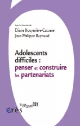 Adolescents difficiles : penser et construire des partenariats