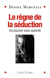 Le règne de la séduction : un pouvoir sans autorité