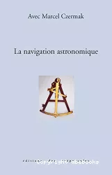 La navigation astronomique : avec Marcel Czermak