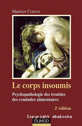 Le corps insoumis : psychopathologie des troubles des conduites alimentaires