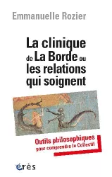 La clinique de La Borde ou les relations qui soignent : Outils philosophiques pour comprendre le Collectif