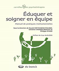 Eduquer et soigner en équipe : manuel de pratiques institutionnelles