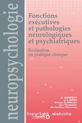 Fonctions exécutives et pathologies neurologiques et psychiatriques : évaluation en pratique clinique