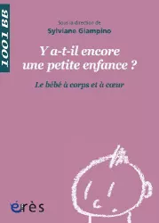 Y a-t-il encore une petite enfance ? Le bébé à corps et à coeur