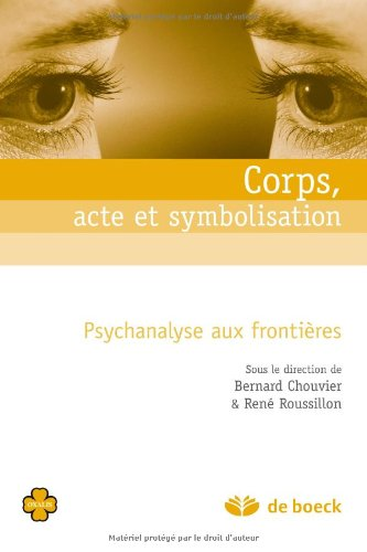 Corps, acte et symbolisation : psychanalyse aux frontières