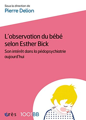 L'observation du bébé selon Esther Bick : son interêt dans la pédopsychiatrie aujourd'hui