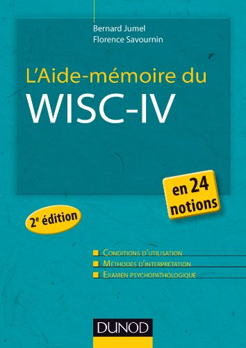 L'aide-mémoire du Wisc-IV : conditions d'utilisation, méthodes d'interprétation, examen psychopathologique