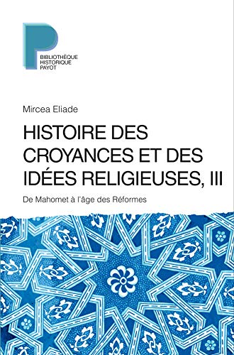 Histoire des croyances et des idées religieuses, 3 : De Mahomet à l'âge des réformes