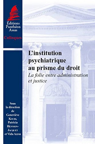 L'institution psychiatrique au prisme du droit. La folie entre administration et justice