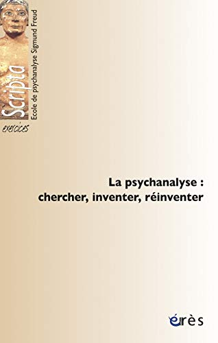 La psychanalyse : chercher, inventer, réinventer