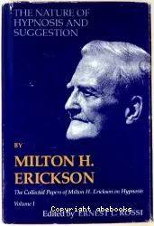 The nature of hypnosis and suggestion by Milton H.ERICKSON : the collected papers of Milton H.Erickson on hypnosis, volume I