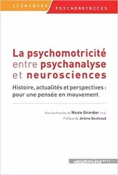 La psychomotricité entre psychanalyse et neurosciences. Histoire, actualités et perspectives : pour une pensée en mouvement