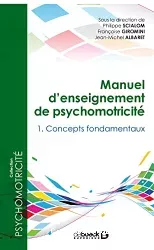 Manuel d'enseignement de psychomotricité : 1. concepts fondamentaux