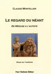 Le regard du néant : de Méduse à l'autiste. Essai sur l'autisme, 1