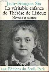 La véritable enfance de Thérèse de Lisieux : névrose et sainteté