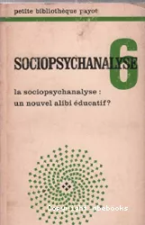 Sociopsychanalyse, 6 : la sociopsychanalyse : un nouvel alibi éducatif ?