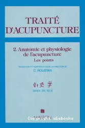 Traité d'acupuncture : médecine traditionnelle chinoise. 2, Anatomie et physiologie de l'acupuncture : les points