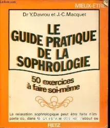 Le guide pratique de la sophrologie : 50 exercices à faire soi-même