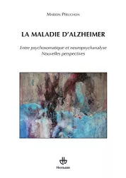 La maladie d'Alzheimer : Entre psychosomatique et neuropsychanalyse. Nouvelles perspectives