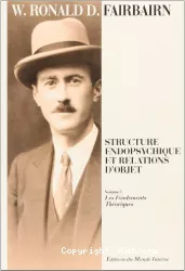 Structure endopsychique et relations d'objet. Volume I, Les fondements théoriques