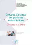 Groupes d'analyse des pratiques en institutions : clinique et théorie