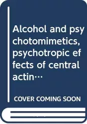 Psychotropic agents. Part 3, Alcohol and psychotomimetics, psychotropic effects of central acting drugs