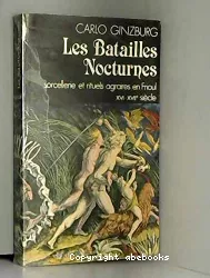 Les batailles nocturnes : sorcellerie et rituels agraires en Frioul au XVI-XVIIè siècles