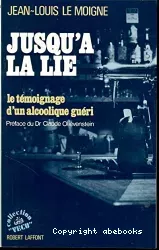 Jusqu'à la lie. Le témoignage d'un alcoolique guéri